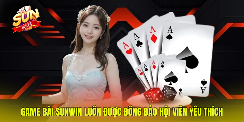 Game bài SUNWIN luôn được đông đảo hội viên yêu thích