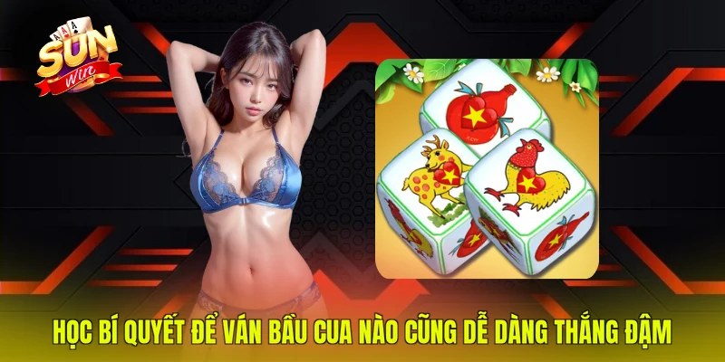 Học bí quyết để ván bầu cua nào cũng dễ dàng thắng đậm