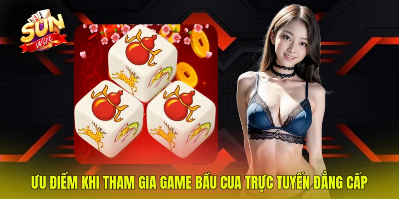 Ưu điểm khi tham gia game bầu cua trực tuyến đẳng cấp